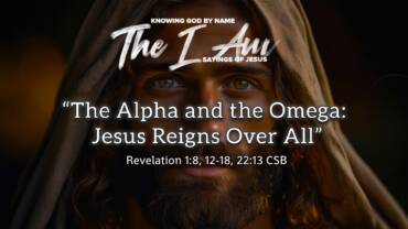 “The Alpha and the Omega: Jesus Reigns Over All”