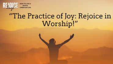 “The Practice of Joy: Rejoice in Worship!”