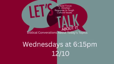 “Let’s Talk About It: Biblical Conversations About Today’s Topics:  Answering Gender & Sexuality Issues, Cont’d”