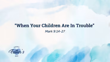 “When Your Children Are In Trouble”